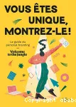 Vous êtes unique, montrez-le ! : le guide du personal branding